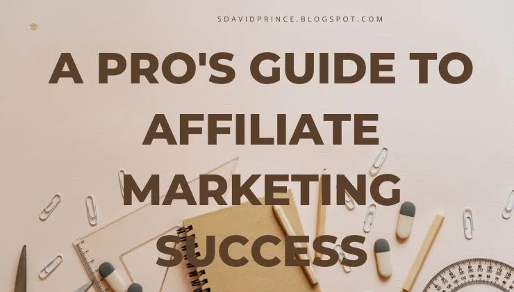 A Pro's Guide to Affiliate Marketing Success