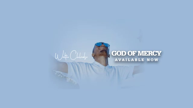 Download Audio : Walter Chilambo - God Of Mercy