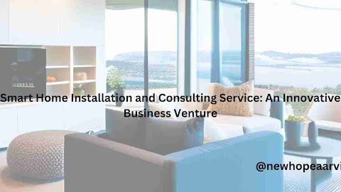 Smart Home Installation and Consulting Service: An Innovative Business Venture