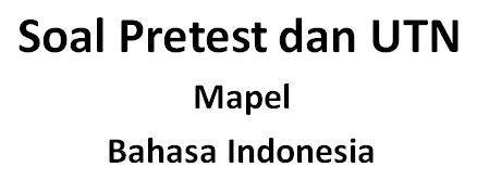 Soal Pretest PPG Bahasa Indonesia dan Soal UTN Bahasa Indonesia