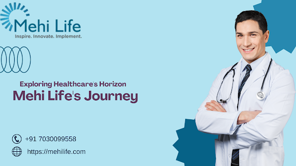 Exploring Healthcare's Horizon Mehi Life's Journey