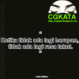 Ketika tidak ada lagi harapan, tidak ada lagi rasa takut. — Kata kata John Milton