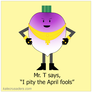 Mr. T says, "I pity the April fools"