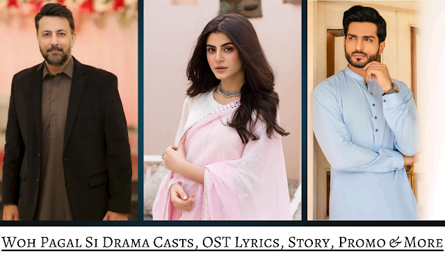 Woh Pagal Si Drama Casts, OST Lyrics, Story