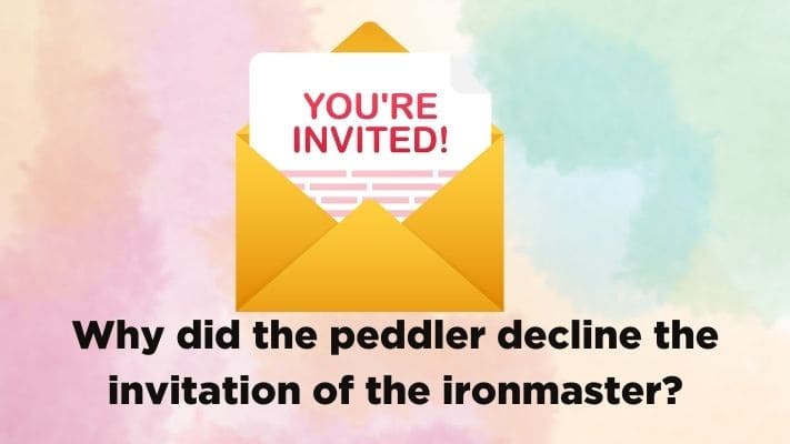 Why did the peddler decline the invitation of the ironmaster?