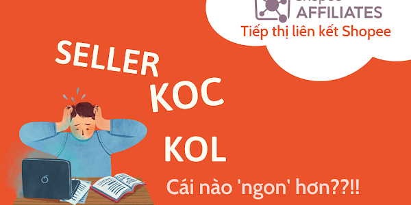 Shopee Affiliate: So sánh sự khác nhau giữa Seller, KOC và KOL - nên tham gia chương trình nào?