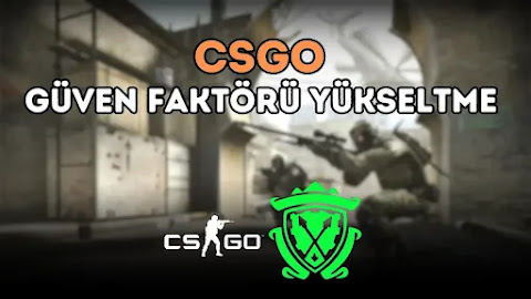 CSGO Güven Faktörü Yükseltme Nasıl Yapılır?