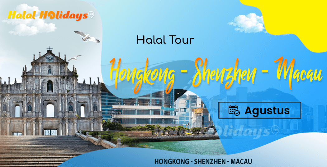 Paket Wisata Halal Tour China Hongkong Shenzhen Macau Agustus