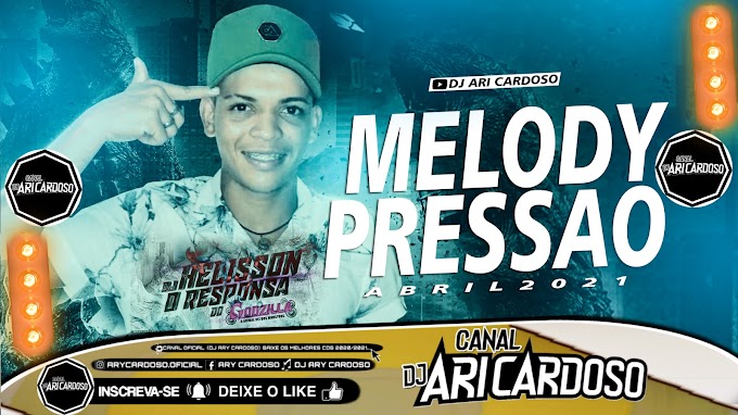 [✔]Set Melody Pressao 2021 Dj Helisson O Responsa Do Godzilla Abril 2021 - [Dj Ari Cardoso]