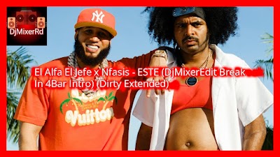 El Alfa El Jefe x Nfasis - ESTE (DjMixerEdit Break In 4Bar Intro) (Dirty Extended)