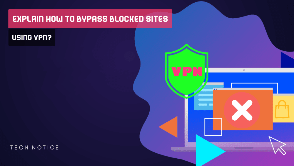 Bypass Blocked Sites Using VPN