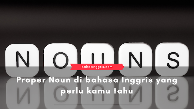 Proper Noun di bahasa Inggris yang perlu kamu tahu