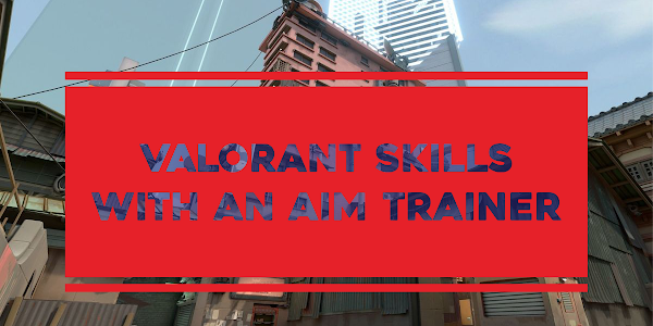 Elevate Your Valorant Skills with an Aim Trainer: Unleash Your Full Potential