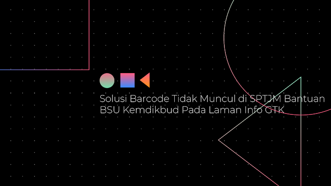 Solusi Barcode Tidak Muncul di SPTJM Bantuan BSU Kemdikbud Pada Laman Info GTK