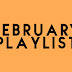 MONTHLY  PLAYLIST - FEBRUARY