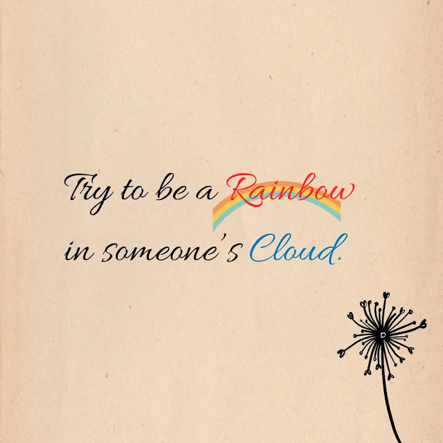 Motivational Quotes 6-23 "Try to be a rainbow in someone's cloud." – Maya Angelou 