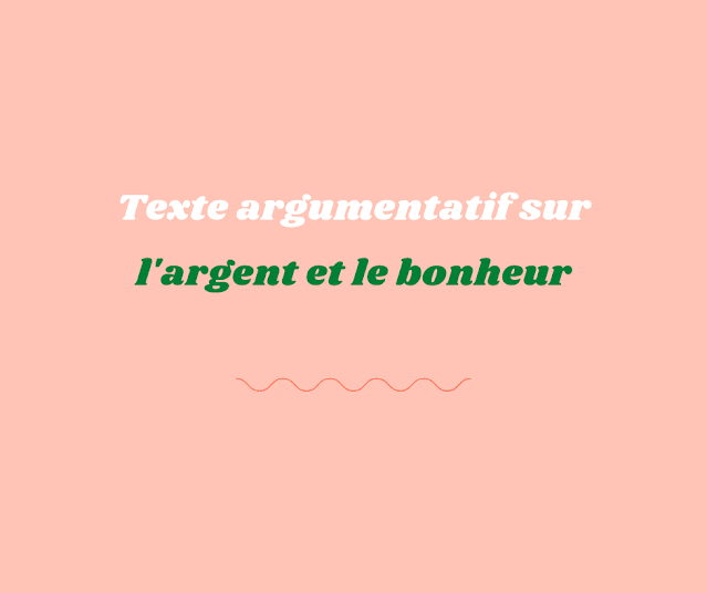 Texte argumentatif sur l'argent et le bonheur