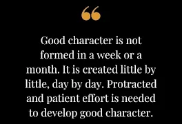 Good character is no formed in a day