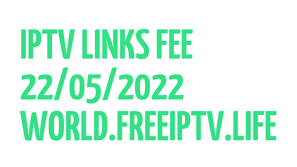 WORLD FREE IPTV LINKS DAILY M3U PLAYLISTS 22 MAY 2022