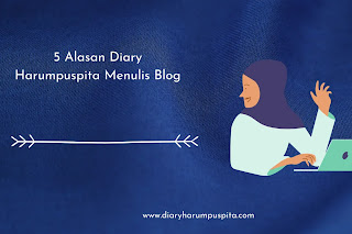 Lima Alasan Diary Harumpuspita Menulis Blog