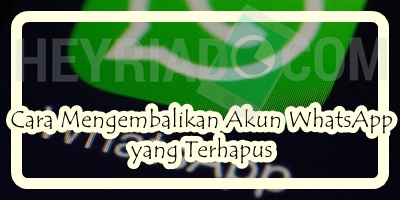 Cara Mengembalikan Akun WhatsApp yang Terhapus