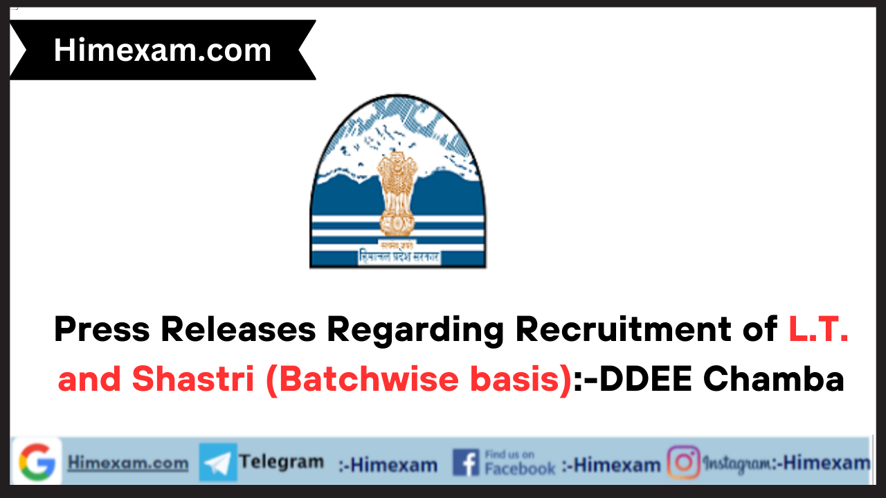Press Releases Regarding Recruitment of L.T. and Shastri (Batchwise basis):-DDEE Chamba