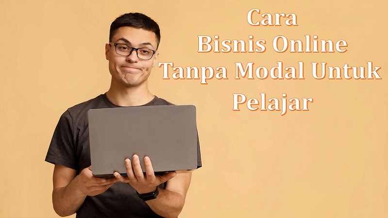 Cara berbisnis online tanpa modal untuk pelajar dan mahasiswa