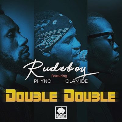  Rudeboy Ft. Phyno & Olamide- Double Double (Audio & Lyrics)