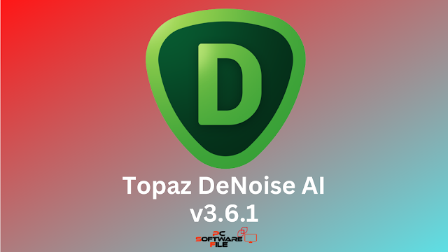 Topaz DeNoise AI v3.6.1 WinMac Full Version Free Download