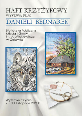 Plakat informujący o wystawie haftu krzyżykowego Pani Danieli Bednarek. Wystawa czynna będzie w Bibliotece w Zelowie do 30 listopada 2023 roku.