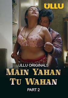 Main Yahan Tu Wahan Part 2 (2024) UllU Hindi