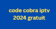 code cobra iptv 2024 gratuit