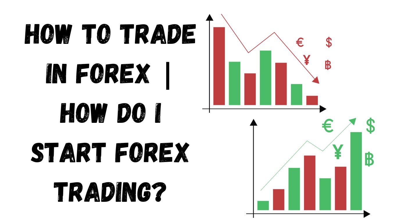 How to trade in Forex | How do I start forex trading?