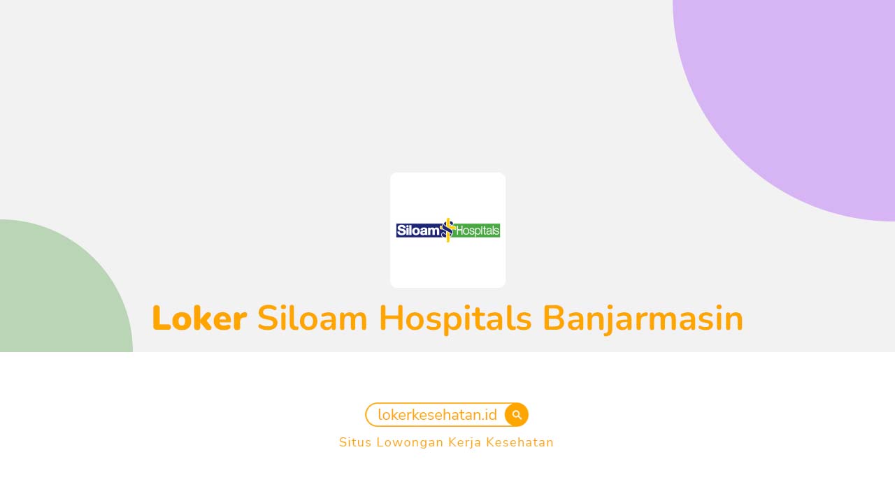 Loker Siloam Hospitals Banjarmasin