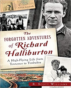 The Forgotten Adventures of Richard Halliburton, The A High-Flying Life from Tennessee to Timbuktu by R. Scott Williams Book