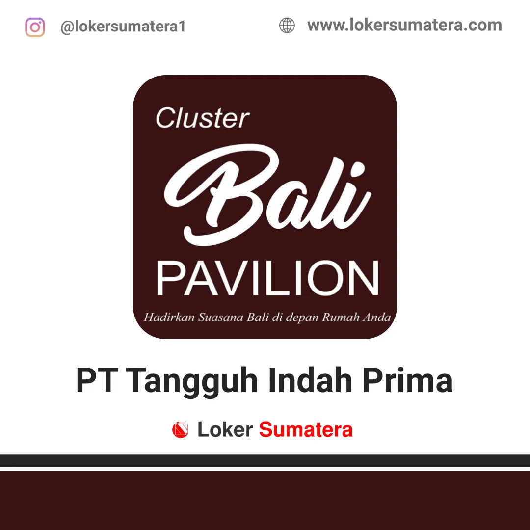 Lowongan Kerja Pekanbaru: PT Tangguh Indah Prima (Cluster Bali Pavilion) Mei 2020