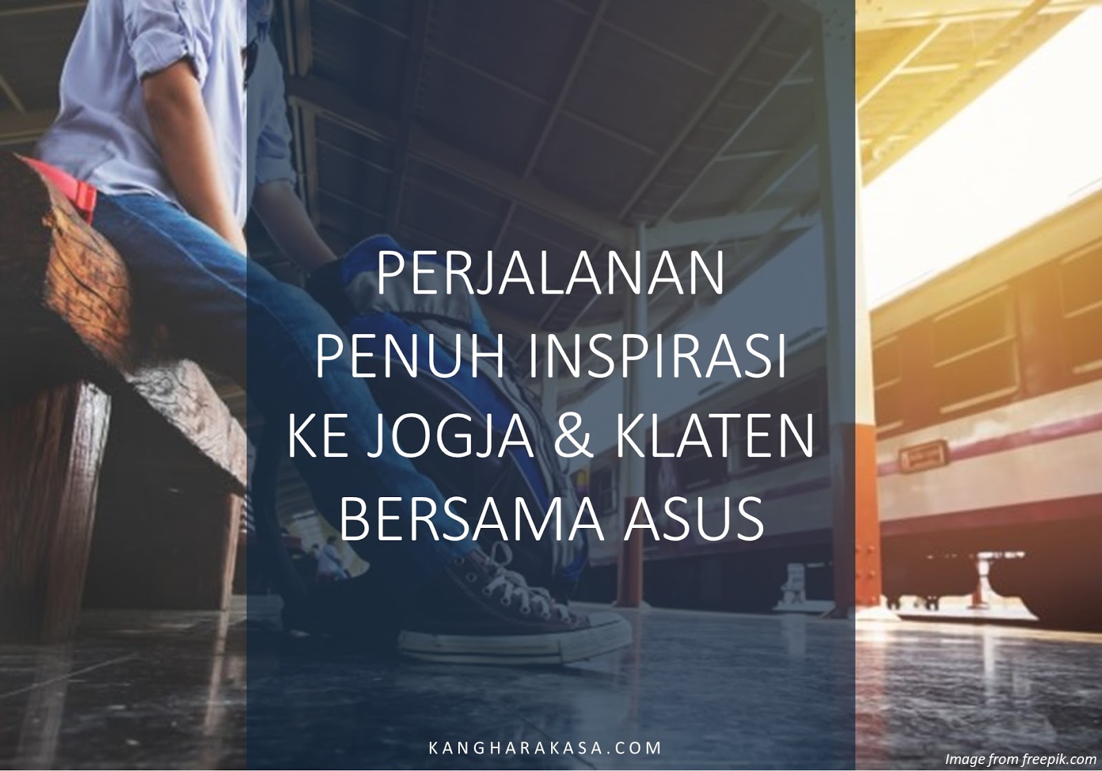 PERJALANAN PENUH INSPIRASI KE JOGJA KLATEN BERSAMA ASUS Kanghar