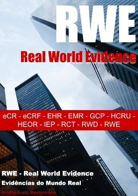 e-Book - RWE - Real World Evidence : eCR - eCRF - EHR - EMR - GCP - HCRU - HEOR - IEP - RCT - RWD - RWE (RWE - Real World Evidence - Evidências do Mundo Real) - André Luiz Bernardes
