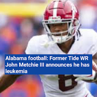 Football in Alabama: John Metchie III, a former Tide wide receiver, reports having leukemia