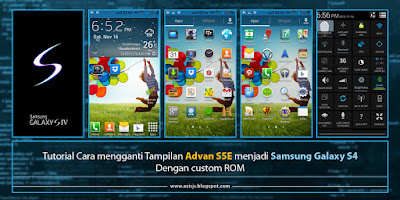 Tutorial Cara mengganti Tampilan Advan S5E menjadi samsung Galaxy S4 dengan Custom ROM