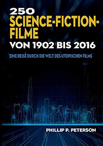 250 Science-Fiction-Filme von 1902 bis 2016: Eine Reise durch die Welt des utopischen Films