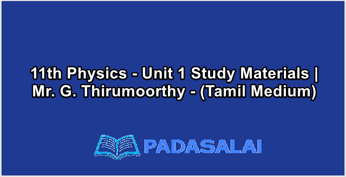 11th Physics - Unit 1 Study Materials | Mr. G. Thirumoorthy - (Tamil Medium)