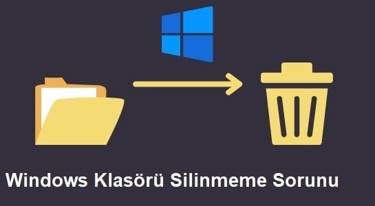 Windows'da Klasörlerin Silinmeme Sorunu Nasıl Düzeltilir?