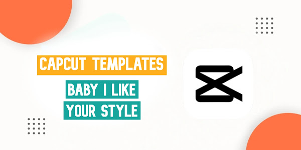 Baby I Like Your Style CapCut Template Free Link 2023 