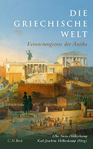 Die griechische Welt: Erinnerungsorte der Antike