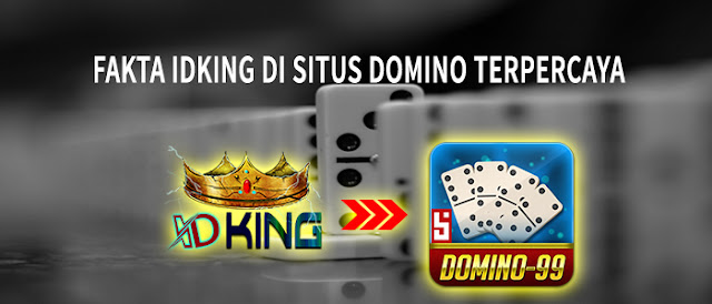 Fakta ID KING Di Situs Domino Terpercaya