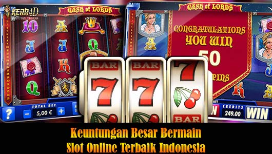 Keuntungan Besar Bermain Slot Online Terbaik Indonesia