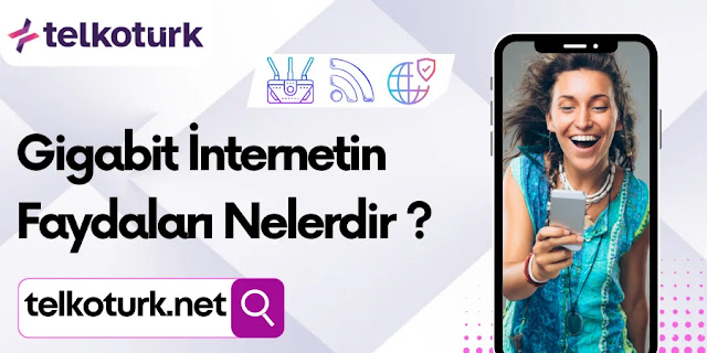 Gigabit İnternet Faydaları Nelerdir - Telkotürk