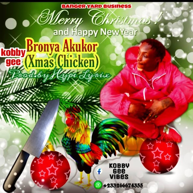 Kobby Gee-bronya-Akukor-(Xmas chicken)-Prod.by hype lyrix.