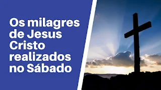 Os milagres de Jesus Cristo realizados no Sábado